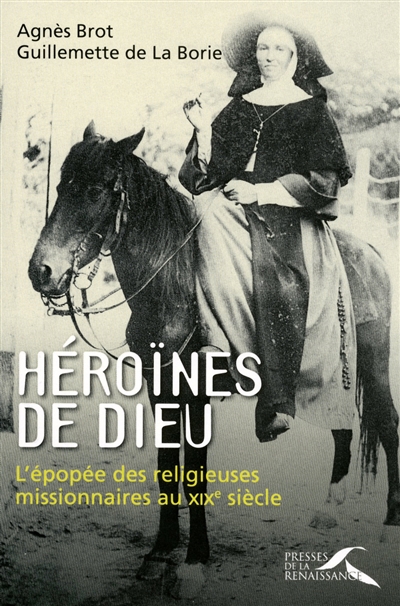 Héroïnes de Dieu : l'épopée des religieuses missionnaires au XIXe siècle