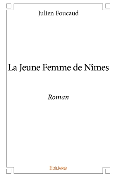 La Jeune Femme de Nîmes :...