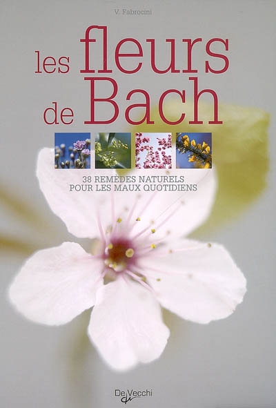 Les fleurs de Bach : 38 remèdes naturels pour les maux quotidiens
