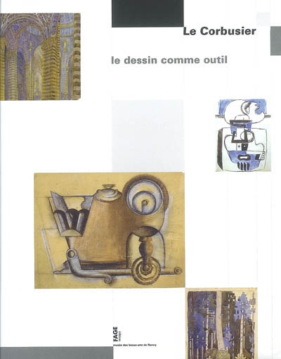 Le Corbusier : le dessin comme outil : exposition, Nancy, Musée des beaux-arts, 20 oct. 2006-22 janv. 2007