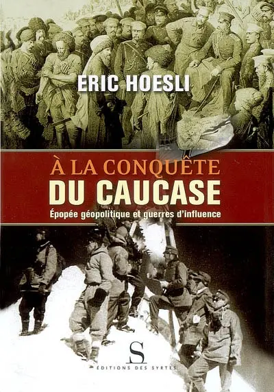 A la conquête du Caucase : épopée géopolitique et guerres d'influence