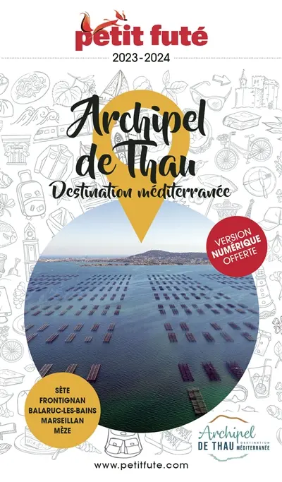 Archipel de Thau, destination méditerranée : Sète, Frontignan, Balaruc-les-Bains, Marseillan, Mèze : 2023-2024 Archipel de Thau, destination méditerranée : Sète, Frontignan, Balaruc-les-Bains, Marseillan, Mèze : 2023-2024