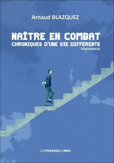 Naître en combat : chroniques d'une vie différente : témoignage