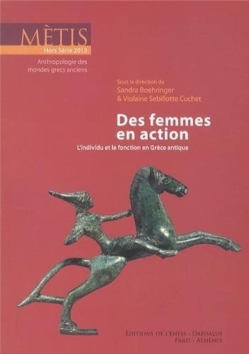 Métis, hors série, n° 2013. Des femmes en action : l'individu et la fonction en Grèce antique