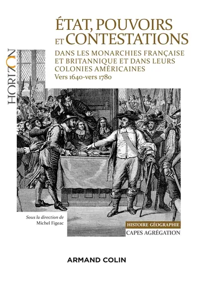 Etat, pouvoirs et contestations dans les monarchies française et britannique et dans leurs colonies américaines : vers 1640-vers 1780 : histoire géographie, Capes, agrégation