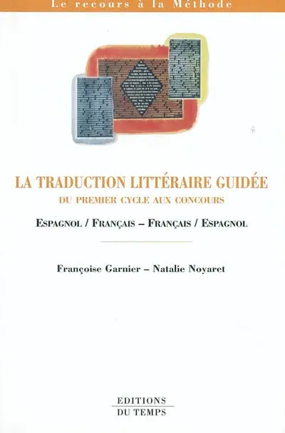 La traduction littéraire guidée : du premier cycle aux concours : espagnol-français, français-espagnol