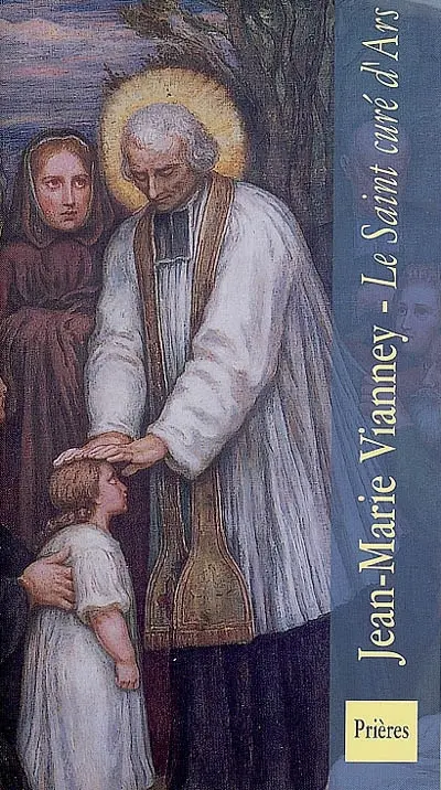 Jean-Marie Vianney : le Saint Curé d'Ars