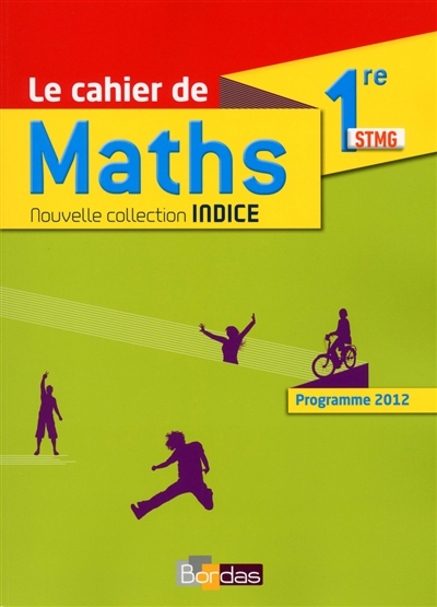 Le cahier de maths 1re STMG : programme 2012