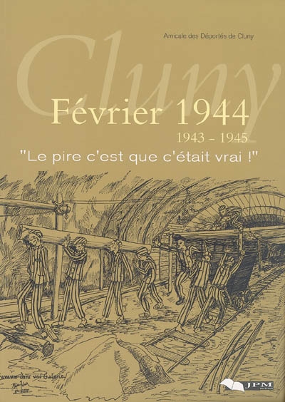Cluny, février 1944, 1943-1945 : le pire, c'est que c'était vrai ! : les témoins se souviennent...