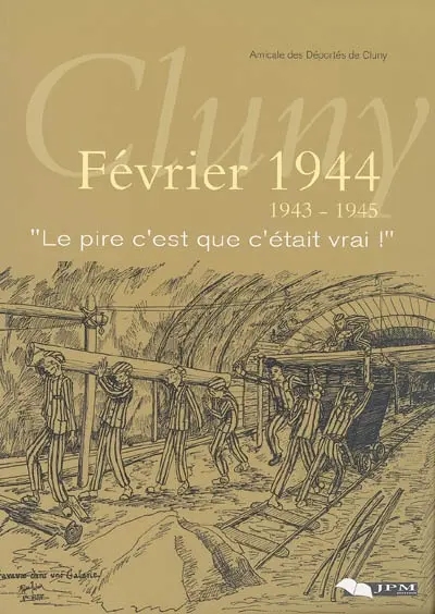 Cluny, février 1944, 1943-1945 : le pire, c'est que c'était vrai ! : les témoins se souviennent...