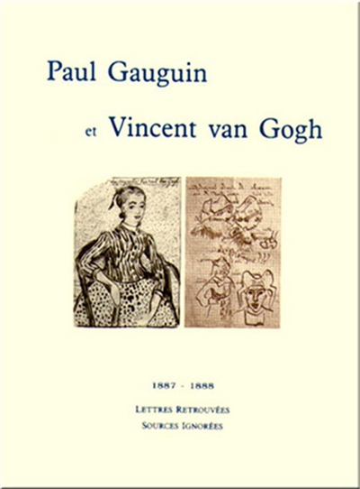 Paul Gauguin et Vincent Van Gogh : 1887-1888, lettres retrouvées, sources ignorées