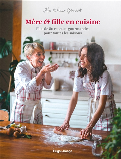 Mère & fille en cuisine : plus de 80 recettes gourmandes pour toutes les saisons