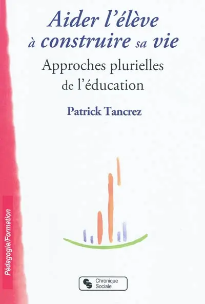 Aider l'élève à construire sa vie : approches plurielles de l'éducation