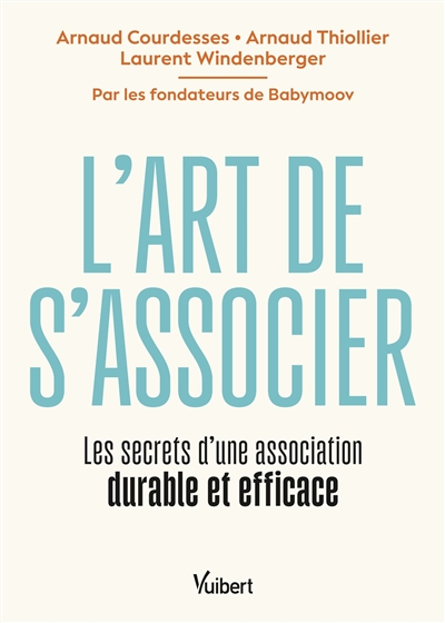 L'art de s'associer : les secrets d'une association durable et efficace