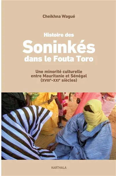 Histoire des Soninkés dans le Fouta Toro : une minorité culturelle entre Mauritanie et Sénégal (XVIIIe-XXIe siècles)