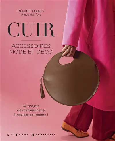 Cuir : accessoires mode et déco : 24 projets de maroquinerie à réaliser soi-même !