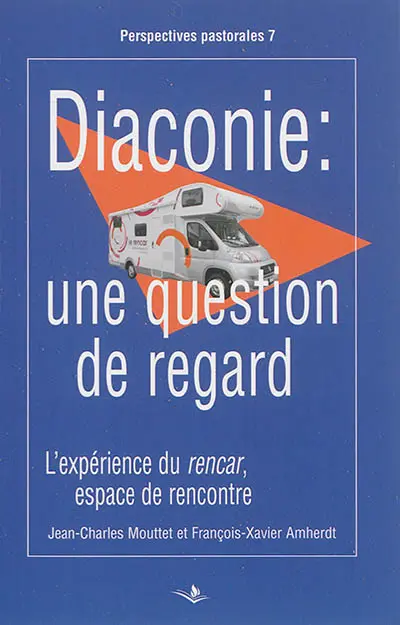 Diaconie, une question de regard : l'expérience du rencar, espace de rencontre