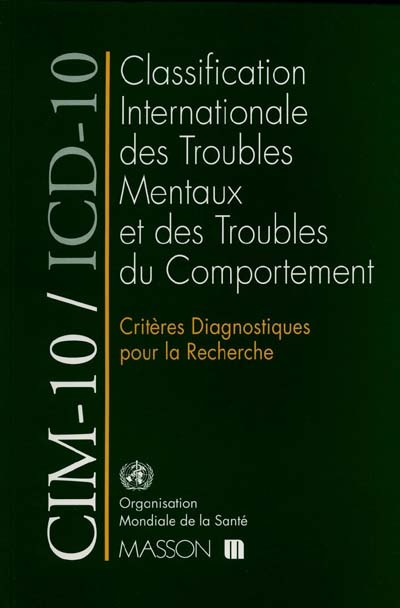 CIM-10-ICD-10, critères diagnostiques pour la recherche, classification internationale des maladies : 10e révision : chapitre V (F), troubles mentaux et troubles du comportement