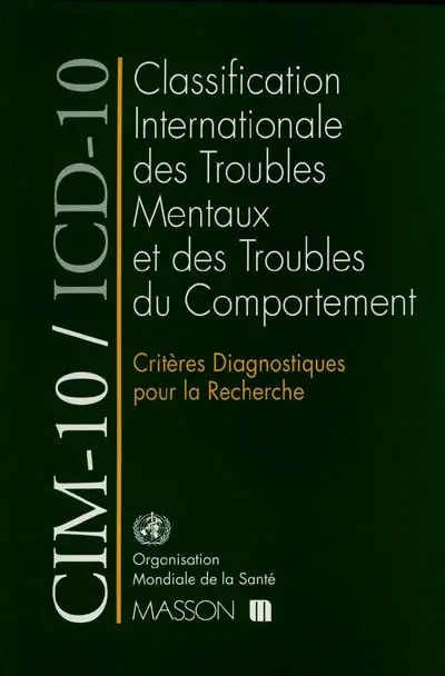 CIM-10-ICD-10, critères diagnostiques pour la recherche, classification internationale des maladies : 10e révision : chapitre V (F), troubles mentaux et troubles du comportement