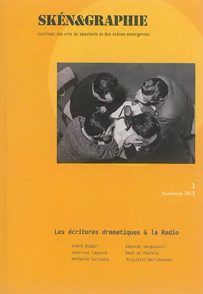 Skén&graphie : coulisses des arts du spectacle et des scènes émergentes, n° 3. Les écritures dramatiques & la radio : André Hodeir, Jean-Luc Lagarce, Nathalie Sarraute, Eduardo Sanguineti, René de Obaldia, Krzyzstof Warlikowski