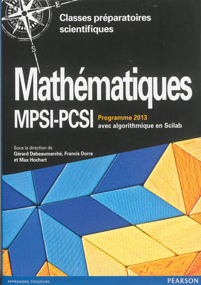 Mathématiques MPSI-PCSI, classes préparatoires scientifiques : cours complet avec tests et exercices corrigés, algorithmique en Scilab : programme 2013