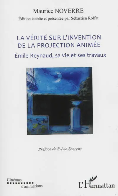 La vérité sur l'invention de la projection animée : Emile Reynaud, sa vie et ses travaux