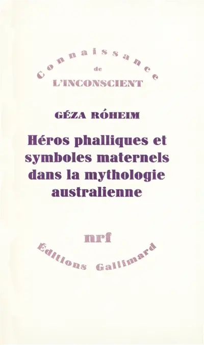 Héros phalliques et symboliques maternels dans la mythologie australienne : essai d'interprétation psychanalytique d'une culture archaïque