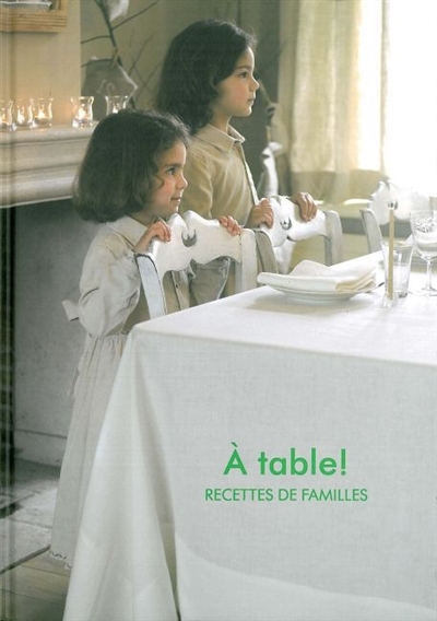 A table ! : recettes de famille