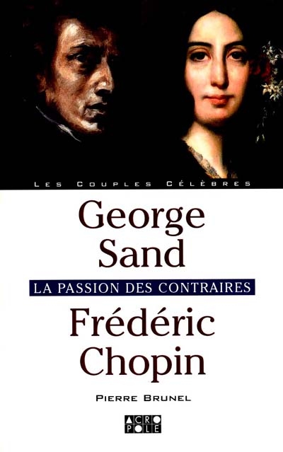George Sand, Frédéric Chopin : la passion des contraires