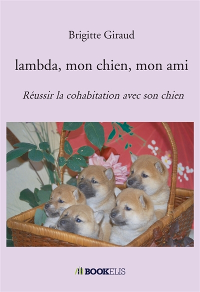 Lambda, mon chien, mon ami : Réussir la cohabitation avec son chien