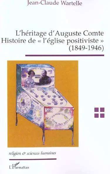 L'héritage d'Auguste Comte : histoire de l'église positiviste : 1849-1946