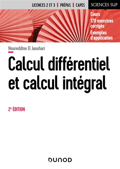 Calcul différentiel et calcul intégral : cours, 170 exercices corrigés, exemples d'application : licences 2 et 3, prépas, Capes
