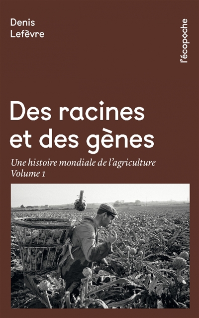 Des racines et des gènes : une histoire mondiale de l'agriculture. Vol. 1