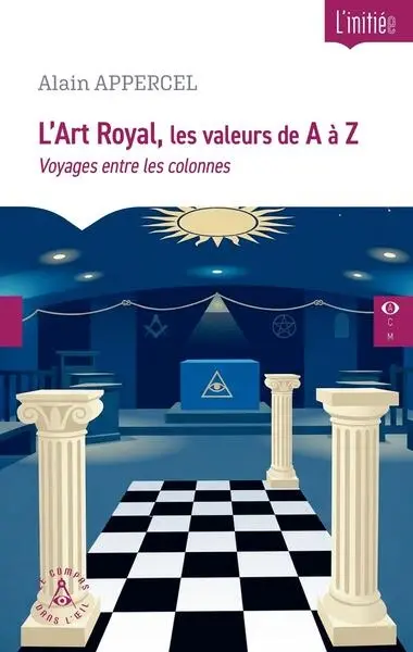 L'art royal, les valeurs de A à Z : voyages entre les colonnes