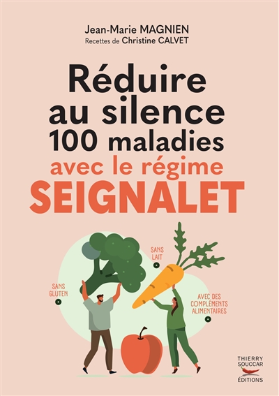 Réduire au silence 100 maladies avec le régime Seignalet : sans gluten et sans lait, avec des compléments alimentaires