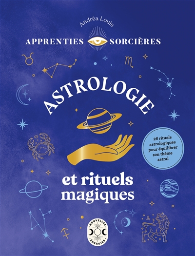 Astrologie et rituels magiques : 26 rituels astrologiques pour équilibrer son thème astral