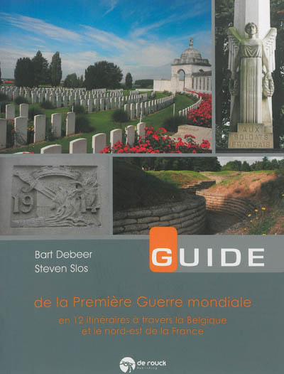 Guide de la Première Guerre mondiale : en 12 itinéraires à travers la Belgique et le nord-est de la France