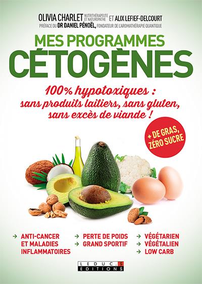 Mes programmes cétogènes : 100 % hypotoxiques : sans produits laitiers, sans gluten, sans excès de viande !