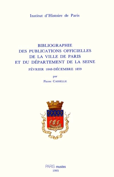 Bibliographie des publications officielles de la ville de Paris et du département de la Seine. Vol. 2. Février 1848-décembre 1859 : avec un complément pour les années 1801-1847