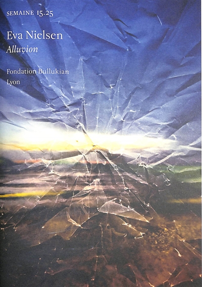 Semaine, n° 15.25. Eva Nielsen : Alluvion : Fondation Bullukian, Lyon