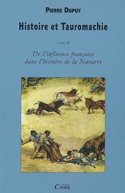 Histoire et tauromachie. Vol. 2. De l'influence française dans l'histoire de la Navarre