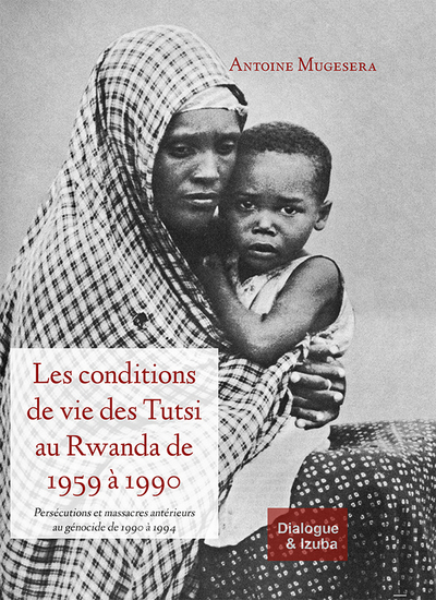 Les conditions de vie des Tutsi au Rwanda de 1959 à 1990 : persécutions et massacres antérieurs au génocide de 1990 à 1994