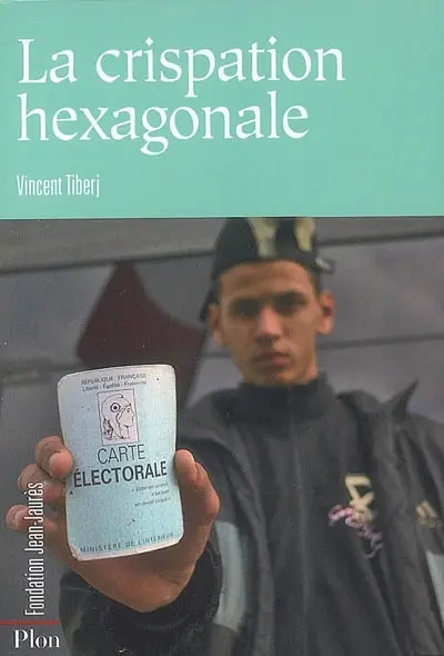 La crispation hexagonale : France fermée contre France plurielle : 2001-2007
