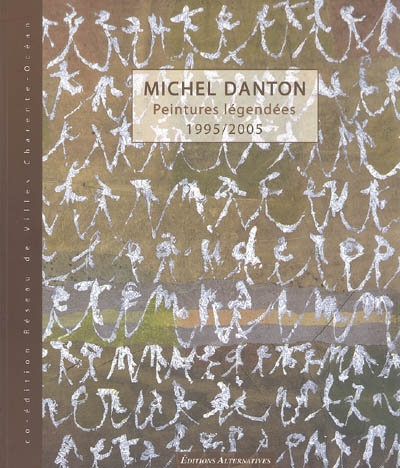 Michel Danton : peintures légendées 1995-2005