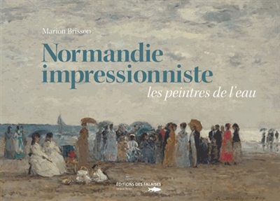 Normandie impressionniste : les peintres de l'eau