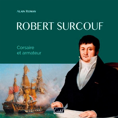 Robert Surcouf : corsaire et armateur
