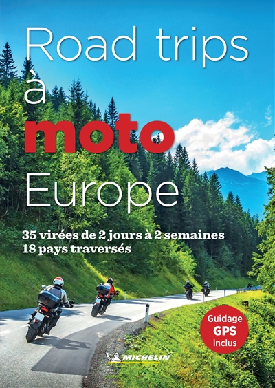 Road trips à moto : Europe : 35 virées de 2 jours à 2 semaines, 18 pays traversés