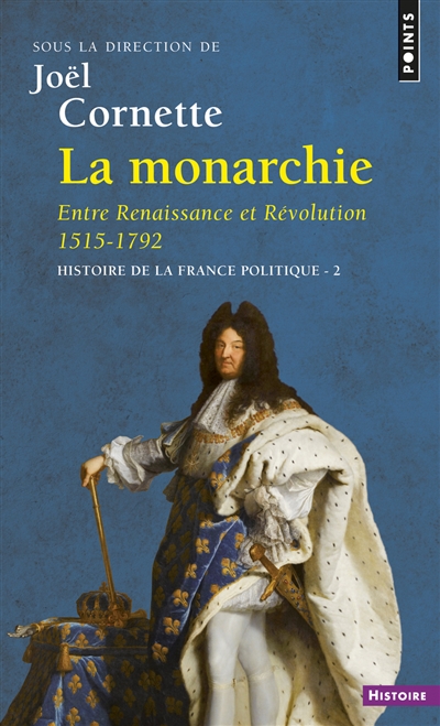 Histoire de la France politique. Vol. 2. La monarchie : entre Renaissance et Révolution, 1515-1792