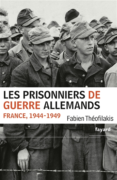 Les prisonniers de guerre allemands : France, 1944-1949 : une captivité de guerre en temps de paix