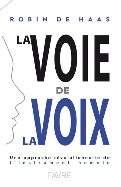La voie de la voix : une approche révolutionnaire de l'instrument humain